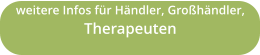 weitere Infos für Händler, Großhändler, Therapeuten