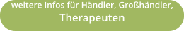weitere Infos für Händler, Großhändler, Therapeuten